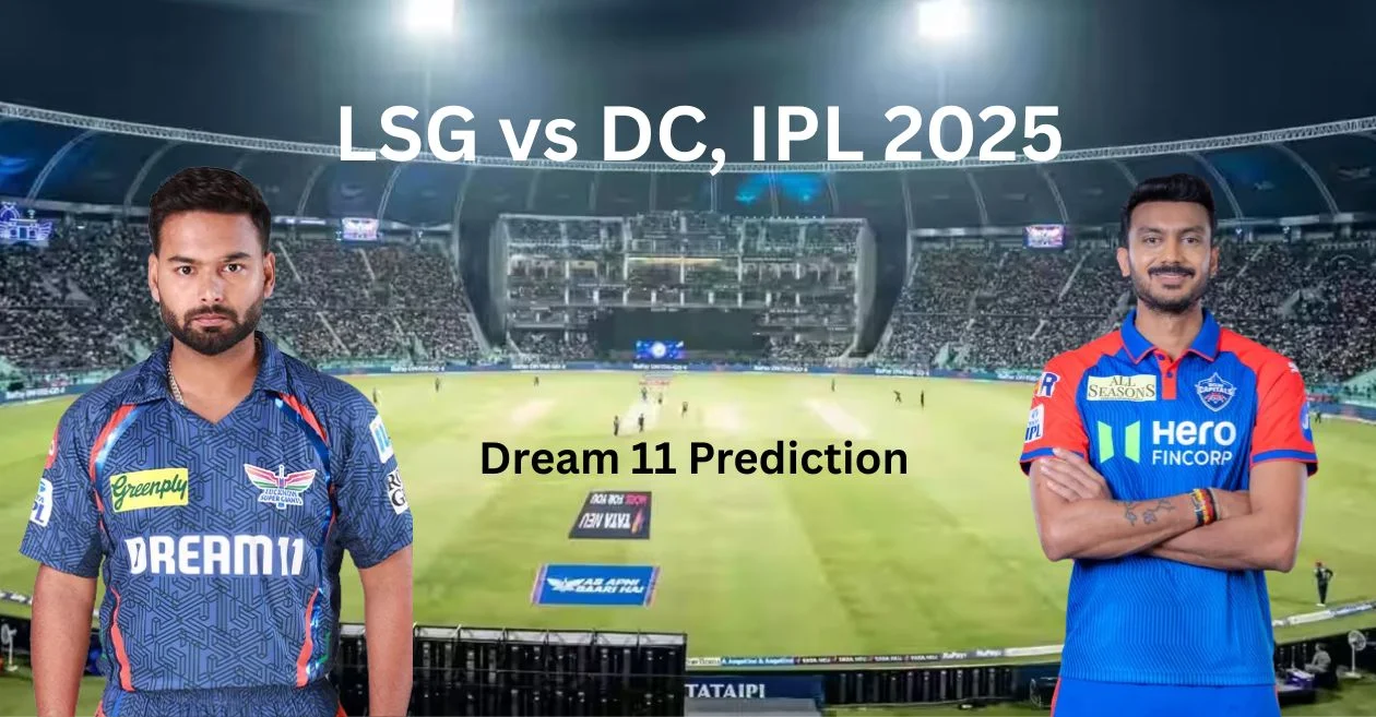 LSG vs DC, IPL 2025: Match Prediction, Dream11 Team, Fantasy Cricket Tips and Pitch Report | Lucknow Super Giants vs Delhi Capitals