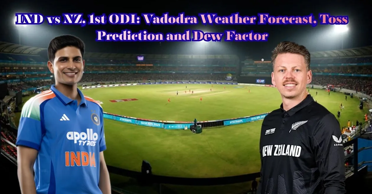 IND vs NZ, 1st ODI: Vadodara Weather Forecast, Toss Prediction and Dew Factor