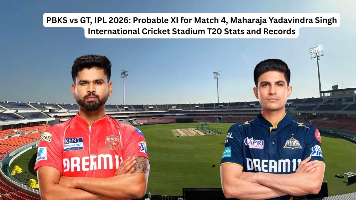 PBKS vs GT, IPL 2026: Probable XI for Match 4, Maharaja Yadavindra Singh International Cricket Stadium T20 Stats and Records
