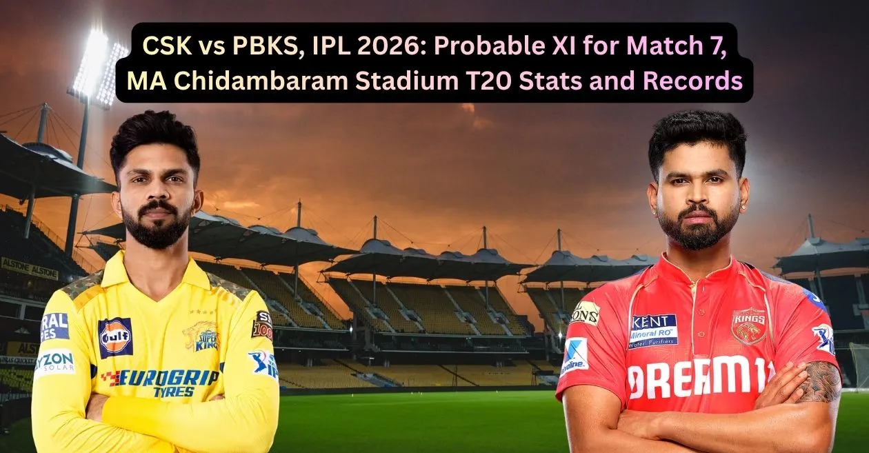 CSK vs PBKS, IPL 2026: Probable XI for Match 7, MA Chidambaram Stadium T20 Stats and Records