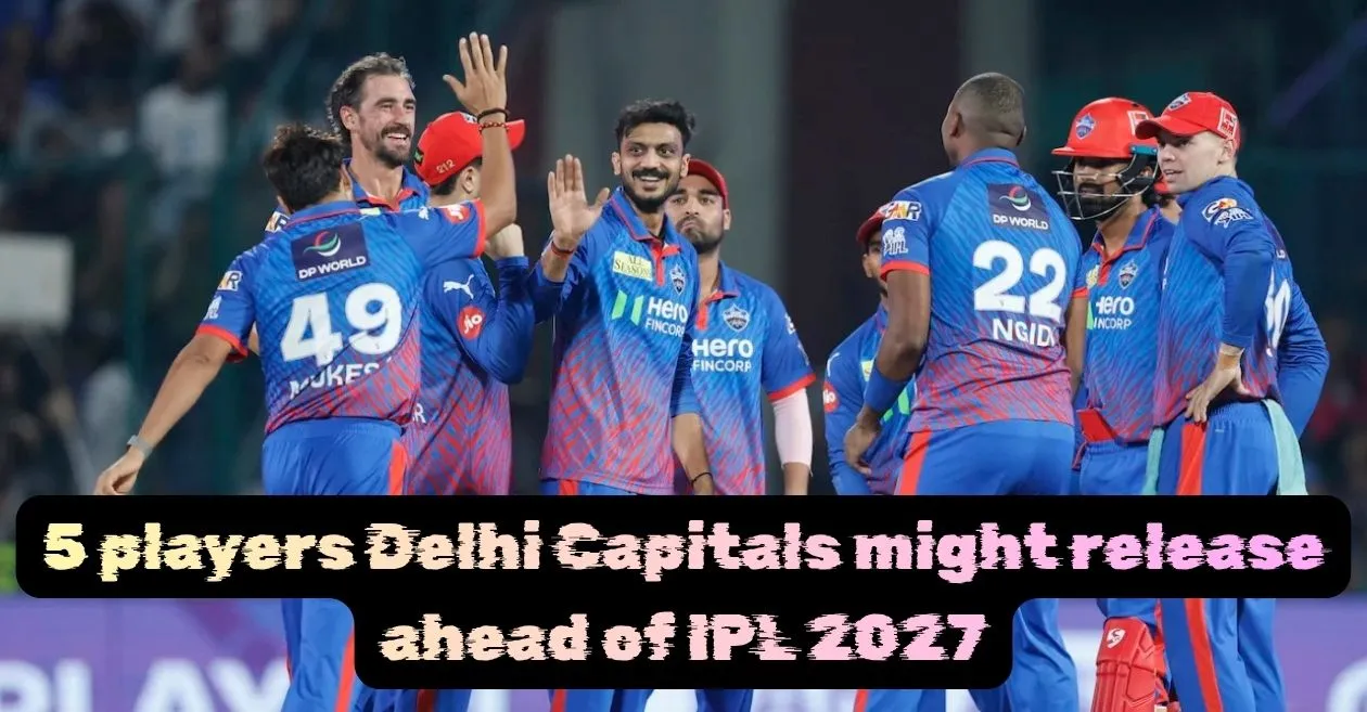 5 players Delhi Capitals might release ahead of IPL 2027